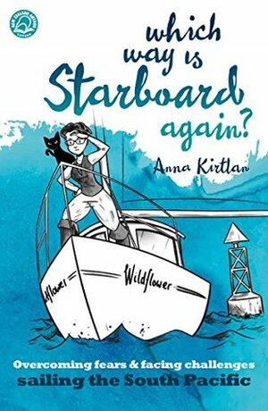 Which Way is Starboard Again?: Overcoming fears and facing challenges sailing the South Pacific by Anna Kirtlan