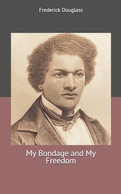 My Bondage and My Freedom by Frederick Douglass