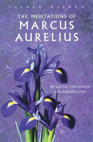 Sacred Wisdom: Meditations of Marcus Aurelius: Spiritual Teachings and Reflections by Marcus Aurelius, Alan Jacobs, George Long, Watkins Publishing