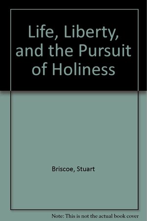 Life, Liberty, and the Pursuit of Holiness by Jill Briscoe, Stuart Briscoe
