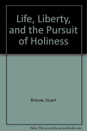Life, Liberty, and the Pursuit of Holiness by Jill Briscoe, Stuart Briscoe