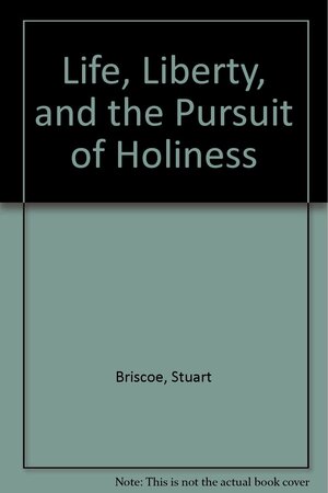 Life, Liberty, and the Pursuit of Holiness by Stuart Briscoe, Jill Briscoe