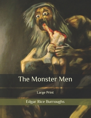 The Monster Men: Large Print by Edgar Rice Burroughs