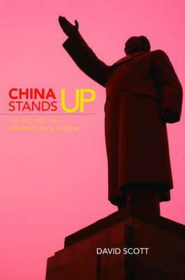 China Stands Up: The PRC and the International System by David Scott
