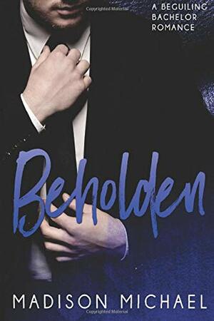 Beholden by Madison Michael