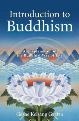 Introduction to Buddhism: An Explanation of the Buddhist Way of Life by Kelsang Gyatso