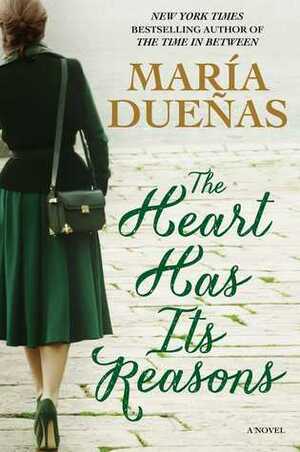 The Heart Has Its Reasons by María Dueñas