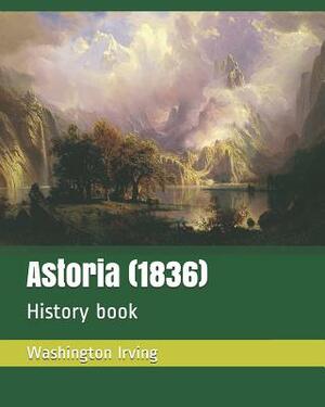 Astoria (1836): History Book by Washington Irving