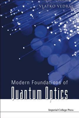 Modern Foundations of Quantum Optics by Vlatko Vedral