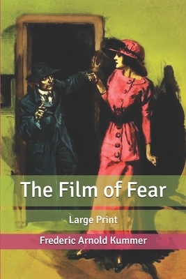 The Film of Fear: Large Print by Frederic Arnold Kummer