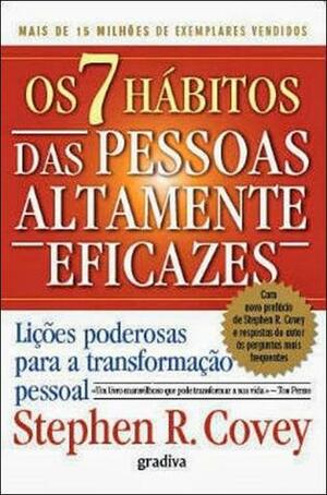 Os Sete Hábitos das Pessoas Altamente Eficazes by Stephen R. Covey