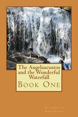 The Angeluscustos and the Wonderful Waterfall by Elizabeth Anderson