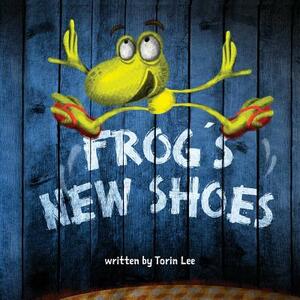 Frog's New Shoes by Torin Lee