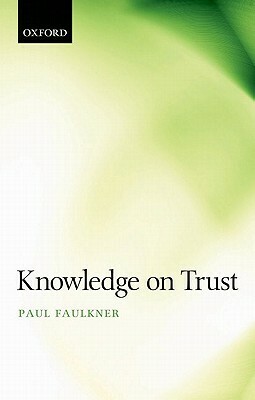 Knowledge on Trust by Paul Faulkner