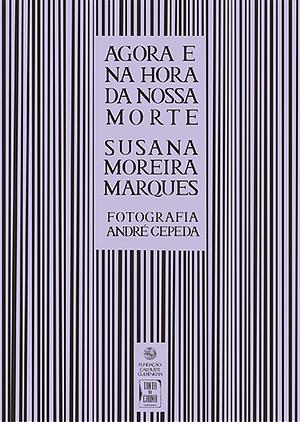 Agora e na hora da nossa morte by Susana Moreira Marques