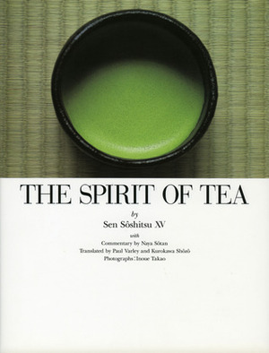 The Spirit of Tea by Sotan Naya, Takao Inoue, Kurokawa Shozo, Paul Varley, Sōshitsu Sen XV