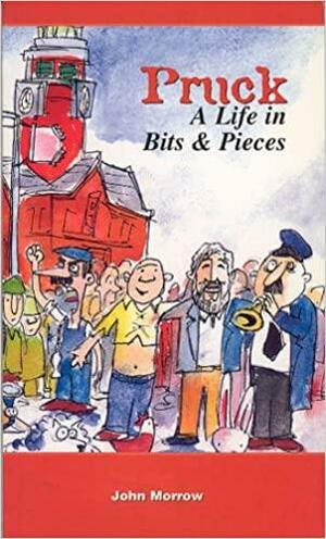 Pruck: A Life in Bits &amp; Pieces by John Morrow