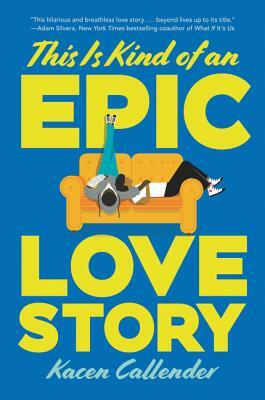 This Is Kind of an Epic Love Story by Kacen Callender