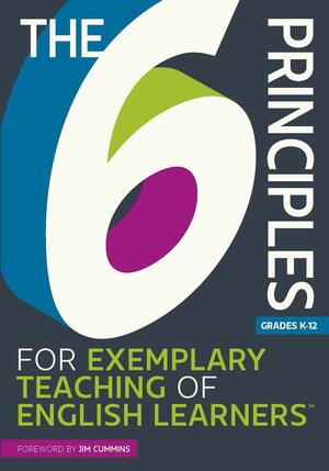 The 6 Principles for Exemplary Teaching of English Learners® by TESOL Press, TESOL International Association Writing Team