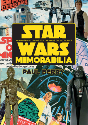 Star Wars Memorabilia: An Unofficial Guide to Star Wars Collectables by Paul Berry