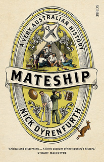 Mateship: A Very Australian History by Nick Dyrenfurth