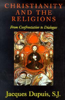 Christianity and the Religions: From Confrontation to Dialogue by Jacques Dupuis