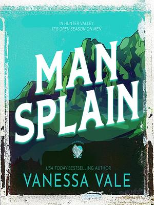 Man Splain by Vanessa Vale