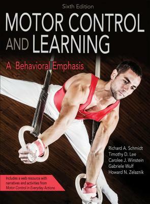 Motor Control and Learning: A Behavioral Emphasis by Carolee Winstein, Timothy D. Lee, Richard A. Schmidt