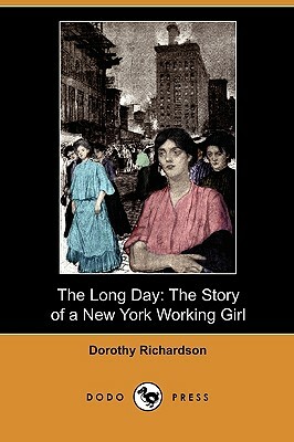 The Long Day: The Story of a New York Working Girl (Dodo Press) by Dorothy Richardson