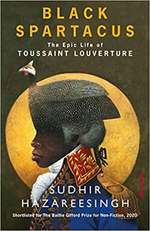 Black Spartacus: The Epic Life of Toussaint Louverture by Sudhir Hazareesingh