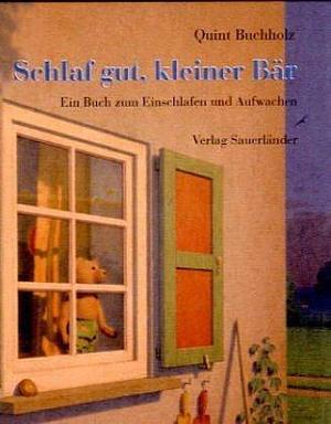 Schlaf gut, kleiner Bär. Ein Buch zum Einschlafen und Aufwachen. ( Ab 4 J.). by Quint Buchholz, Quint Buchholz