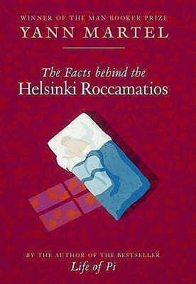 The Facts Behind the Helsinki Roccamatios and Other Stories by Yann Martel, Yann Martel