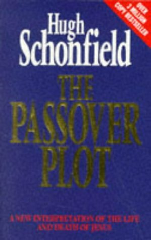 The Passover Plot: A New Interpretation of the Life and Death of Jesus by Hugh J. Schonfield