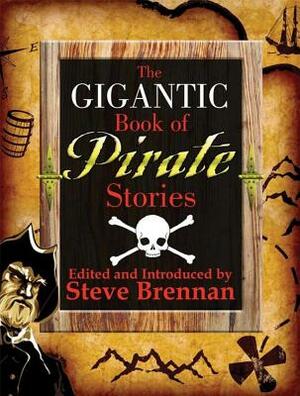 The Gigantic Book of Pirate Stories by Benerson Little, Steve Brennan