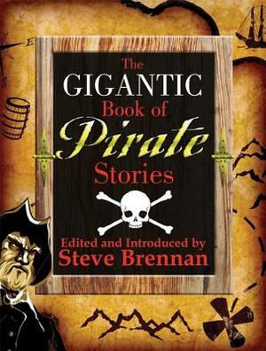 The Gigantic Book of Pirate Stories by Steve Brennan, Benerson Little