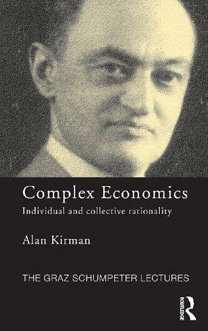 Complex Economics: Individual and Collective Rationality by Alan Kirman