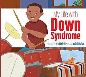 My Life With Down Syndrome by Isabel Muñoz, Mari Schuh, Mari Schuh