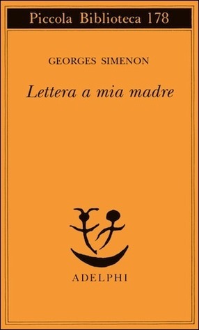 Lettera a mia madre by Giovanni Mariotti, Georges Simenon