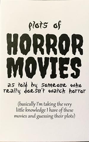 Plots of Horror Movies by Lydia