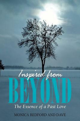 Inspired from Beyond: The Essence of a Past Love by Dave, Monica Redford