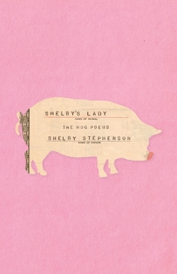 Shelby's Lady: The Hog Poems by Shelby Stephenson