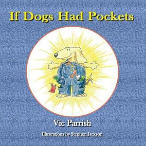 If Dogs Had Pockets by Vic Parrish