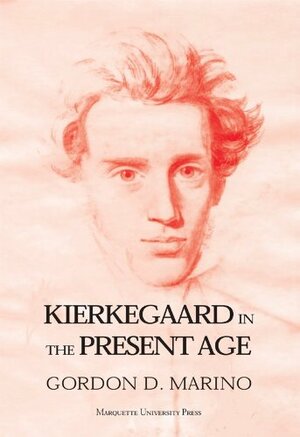 Kierkegaard in the Present Age by Philip Rieff, Gordon Daniel Marino