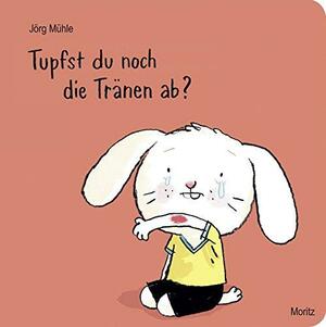 Tupfst du noch die Tranen ab? by Jörg Mühle