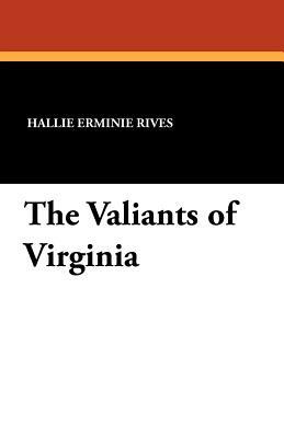 The Valiants of Virginia by Hallie Erminie Rives