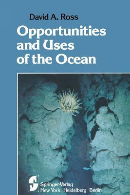 Opportunities and Uses of the Ocean by David A. Ross