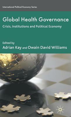 Global Health Governance: Crisis, Institutions and Political Economy by 