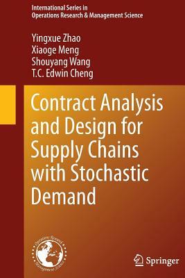 Contract Analysis and Design for Supply Chains with Stochastic Demand by Shouyang Wang, Xiaoge Meng, Yingxue Zhao