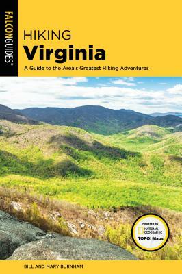 Hiking Virginia: A Guide to the Area's Greatest Hiking Adventures by Bill Burnham, Mary Burnham