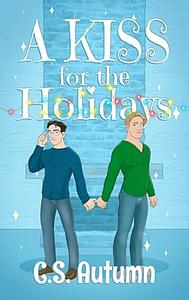 A Kiss for the Holidays  by C.S. Autumn